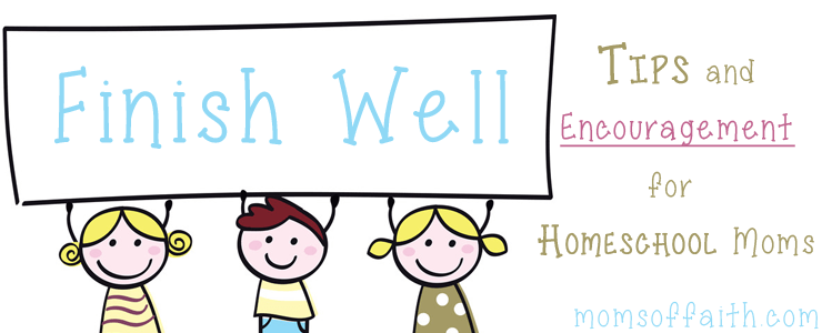 Finish Well: Homeschooling Encouragement