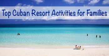 Top Cuban Resort Activities for Families