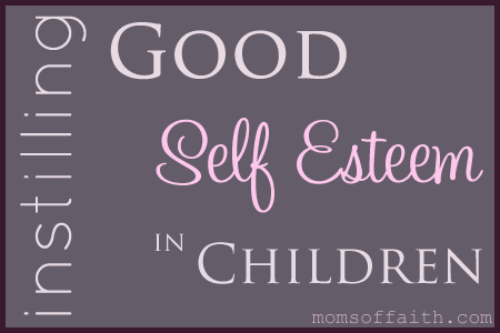 Instilling Good Self Esteem in Children