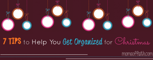 7 Tips to Help You Get Organized for Christmas