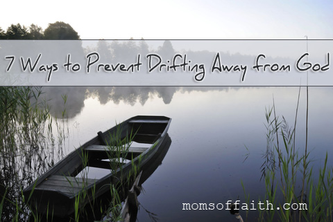 7 Ways to Prevent Drifting Away from God