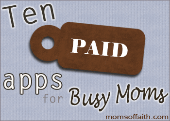 10 Paid Apps for Busy Moms