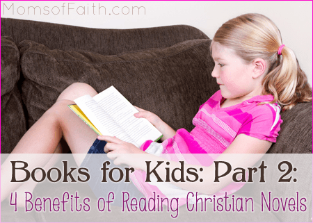 Books for Kids: Part 2 - 4 Benefits of Reading Christian Novels