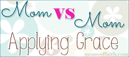Mom vs Mom: Applying Grace