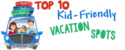 Top 10 Kid-Friendly Vacation Spots