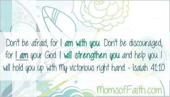 He Is and He WILL: Don’t be afraid, for I am with you. Don’t be discouraged, for I am your God. I will strengthen you and help you. I will hold you up with My victorious right hand. - Isaiah 41:10