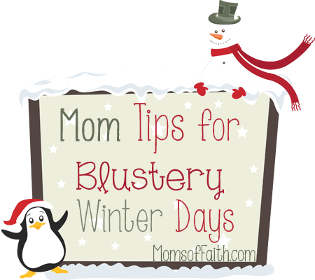 Mom Tips for Blustery Winter Days