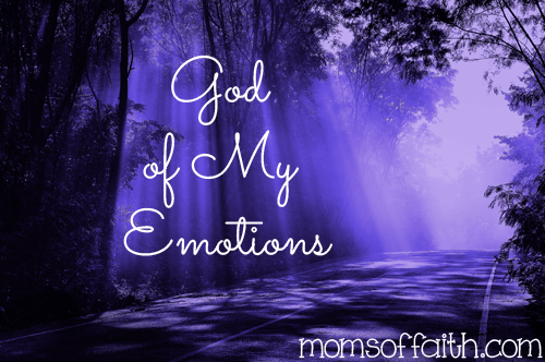 God of My Emotions #encouragement #moms #emotions #comfort #worry