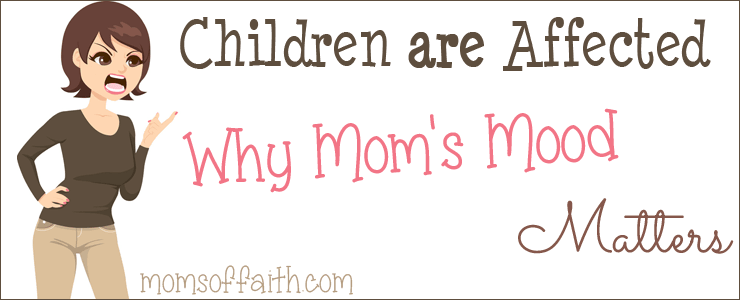 Children are Affected - Why Mom's Mood Matters #mom #mood #children