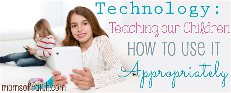 Technology: Teaching our Children How to Use it Appropriately #parenting #technology #children