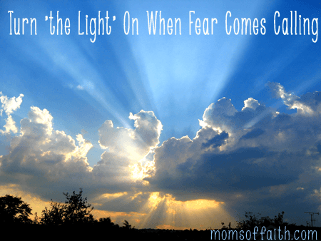Turn "the Light" On When Fear Comes Calling