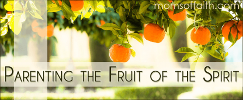 Parenting the Fruit of the Spirit