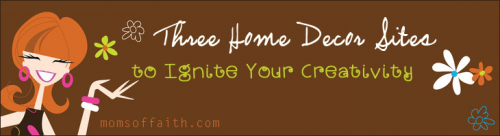 Three Home Decor Sites to Ignite Your Creativity #homedecor