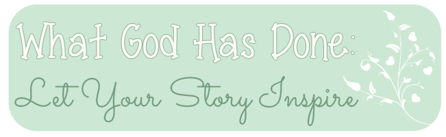 What God Has Done: Let Your Story Inspire 