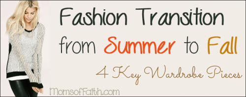 #Fashion Transition from Summer to Fall - 4 Key Wardrobe Pieces